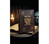 The Case of Charles Dexter Ward: Ancestral Secrets and the Price of Knowledge
