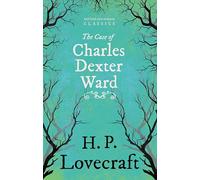 The Case of Charles Dexter Ward (Fantasy and Horror Classics): With a Dedication by George Henry Weiss