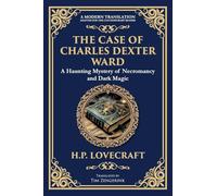 The Case of Charles Dexter Ward: Lovecraft's Chilling Tale of Necromancy and Ancient Evil