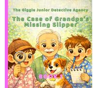 The Case of Grandpa’s Missing Slipper: A Funny Mystery Picture Book for Ages 4-8