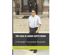 The Case Of James Harry Reyos: A Wrongful Conviction Revealed