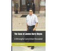 The Case of James Harry Reyos A Wrongful Conviction Revealed - Scott Lomax - Amazon Digital Services LLC KDP - Livre en Anglais Scott LomaxScott Lomax (Auteur)