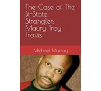 The Case of The Bi-State Strangler: Maury Troy Travis