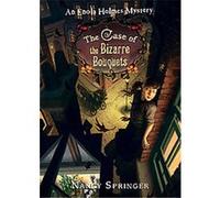 Enola Holmes: The Case of the Bizarre Bouquets: An Enola Holmes Mystery