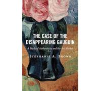 The Case of the Disappearing Gauguin: A Study of Authenticity and the Art Market