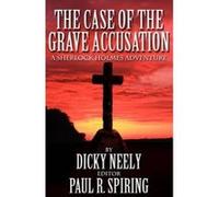 The Case of the Grave Accusation - a Sherlock Holmes Mystery - [Version Originale] Dicky Neely, Paul R Spiring (Auteur)