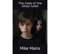 The Case of the Jilted Juliet: Teen Mystery Books for Smart Girls and Clever Boys