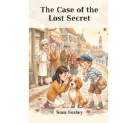 The Case of the Lost Secret: The Bureau of Lost Impossible Things. Book 5