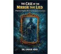 The Case of the Mirror That Lied: A Mystery Suspense Novel from the Inspector Cyrus Series for Young Minds!