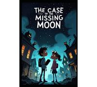 The Case of the Missing Moon (And Other Highly Suspicious Nonsense)