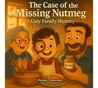 The Case of the Missing Nutmeg: A Cozy Family Mystery Filled with Laughter, Love, and the Sweet Smell of Home