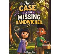 The Case of the Missing Sandwiches: A Fun and Heartwarming Children’s Mystery About Kindness, Sharing, and Solving Little Problems for Kids Ages 3-8