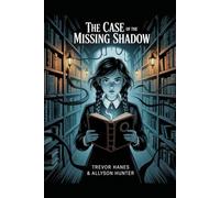 The Case of the Missing Shadow: A middle-grade mystery adventure where shadows behave badly, secrets shimmer in the sunlight, and the oddest kids might be the only ones who can save the day