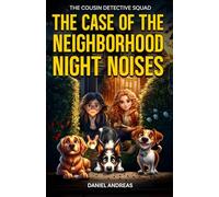 The Case of the Neighborhood Night Noises: A Cousin Detective Squad Mystery