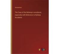 The Case of the Railways considered especially with Reference to Railway Accidents - Anonymous - BoD Third Party Titles - Livre en Anglais AnonymousAnonymous (Auteur)