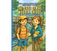 The Case Of The Wobbly Bridge - Jesse & Jemma Junior Engineers. Book 1 .: STEM Based Stories to Introduce Engineering Concepts & Principles. Ages 8, 9, 10,11