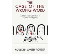 The Case of the Wrong Word: A Short Story Collection of Murder and Mystery