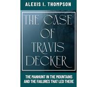 THE CASE OF TRAVIS DECKER: THE MANHUNT IN THE MOUNTAINS AND THE FAILURES THAT LED THERE