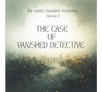 The case of vanished detective: Book 2 in the Sunny Meadow Mysteries | A Magical Forest Adventure for Early Readers Ages 7-10 | Mystery Sequel