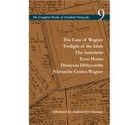 The Case of Wagner Twilight of the Idols The Antichrist Ecce Homo Dionysus Dithyrambs Nietzsche Contra Wagner by Friedrich Nietzsche Friedrich Nietzsche (Auteur)