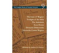 The Case of Wagner Twilight of the Idols The Antichrist Ecce Homo Dionysus Dithyrambs Nietzsche Contra Wagner by Friedrich Nietzsche Friedrich Nietzsche (Auteur)