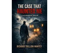 The Case That Haunted Me: A Psychological Thriller