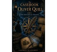 The Casebook of Oliver Quill: Case 1: The Historical Hacker