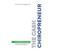 The Cash Chiropreneur: How chiropractors can plan, launch and grow their own successful cash practice