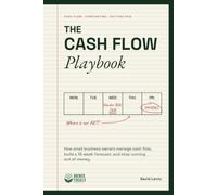 The Cash Flow Playbook: How Small Business Owners Manage Cash Flow, Build a 13-W orecast, and Stop Running Out of Money