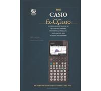 THE CASIO fx-CG100: A Comprehensive Treatise on Calculation, Graphing, Mathematical Modelling, Data Analysis, and Scientific Programming
