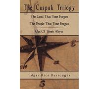 The Caspak Trilogy: The Land That Time Forgot, The People That Time Forgot, Out Of Time's Abyss