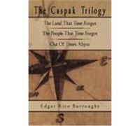 The Caspak Trilogy: The Land That Time Forgot, the People That Time Forgot, Out of Time's Abyss Burroughs, Edgar Rice (Auteur)
