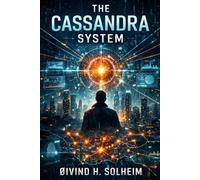 The Cassandra System: A Novel About Power, Prediction, and Control
