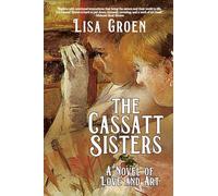 The Cassatt Sisters: A Novel of Love and Art