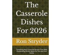 The Casserole Dishes For 2026: Tantalizing Best Casserole Recipes That Make Outstanding Dinner Meals For You and Your Family