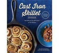 The Cast Iron Skillet Cookbook, 2nd Edition: Recipes for the Best Pan in Your Kitchen (Gifts for Cooks)