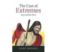 The Cast Of Extremes: Jesus And The Devil Paperback Book By Anne Mendes