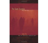 The Caste Question - Dalits And The Politics Of Modern India
