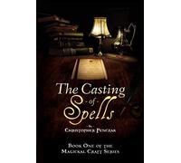 The Casting of Spells: Creating a Magickal Life Through the Words of True Will