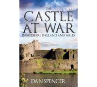 The Castle At War In Medieval England And Wales