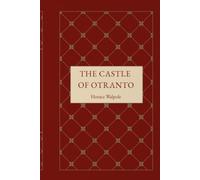 The Castle of Otranto: A Gothic Tale of Prophecy, Power, and Supernatural Intrigue