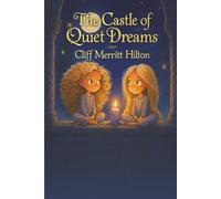 The Castle of Quiet Dreams: The Castle of Quiet Dreams: A Bedtime Story About Turning Off Screens, Calming the Mind, and Drifting Into Peaceful Sleep