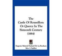 The Castle of Roussillon: Or Quercy in the Sixteenth Century (1884) Rochere, Eugenie Mistral Dutheil De La (Auteur)