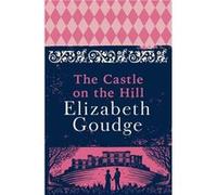 The Castle on the Hill by Elizabeth Goudge Unknown (Auteur)