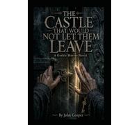 THE CASTLE THAT WOULD NOT LET THEM LEAVE: A Gothic Horror Novel