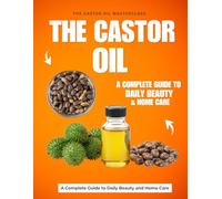 The Castor Oil Masterclass : A Complete Guide to Daily Beauty and Home Care