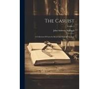 The Casuist: A Collection Of Cases In Moral And Pastoral Theology; Volume 2