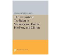 The Casuistical Tradition In Shakespeare, Donne, Herbert, And Milton