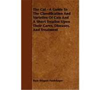 The Cat - A Guide to the Classification and Varieties of Cats and a Short Treatise Upon Their Cares, Diseases, and Treatment Huidekoper, Rush Shippen (Auteur)
