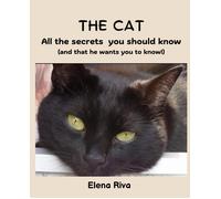 The Cat. All The Secrets You Should Know: (And That He Wants You To Know!)